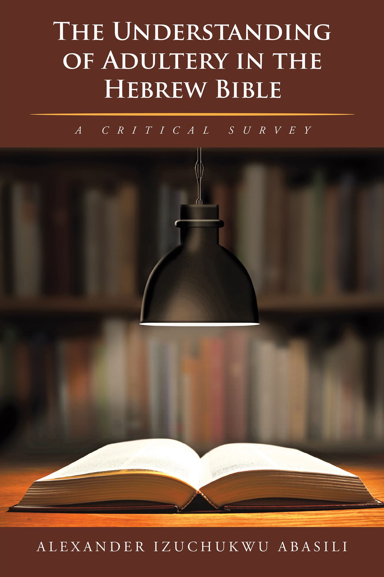 The Understanding of Adultery in the Hebrew Bible: A Critical Survey