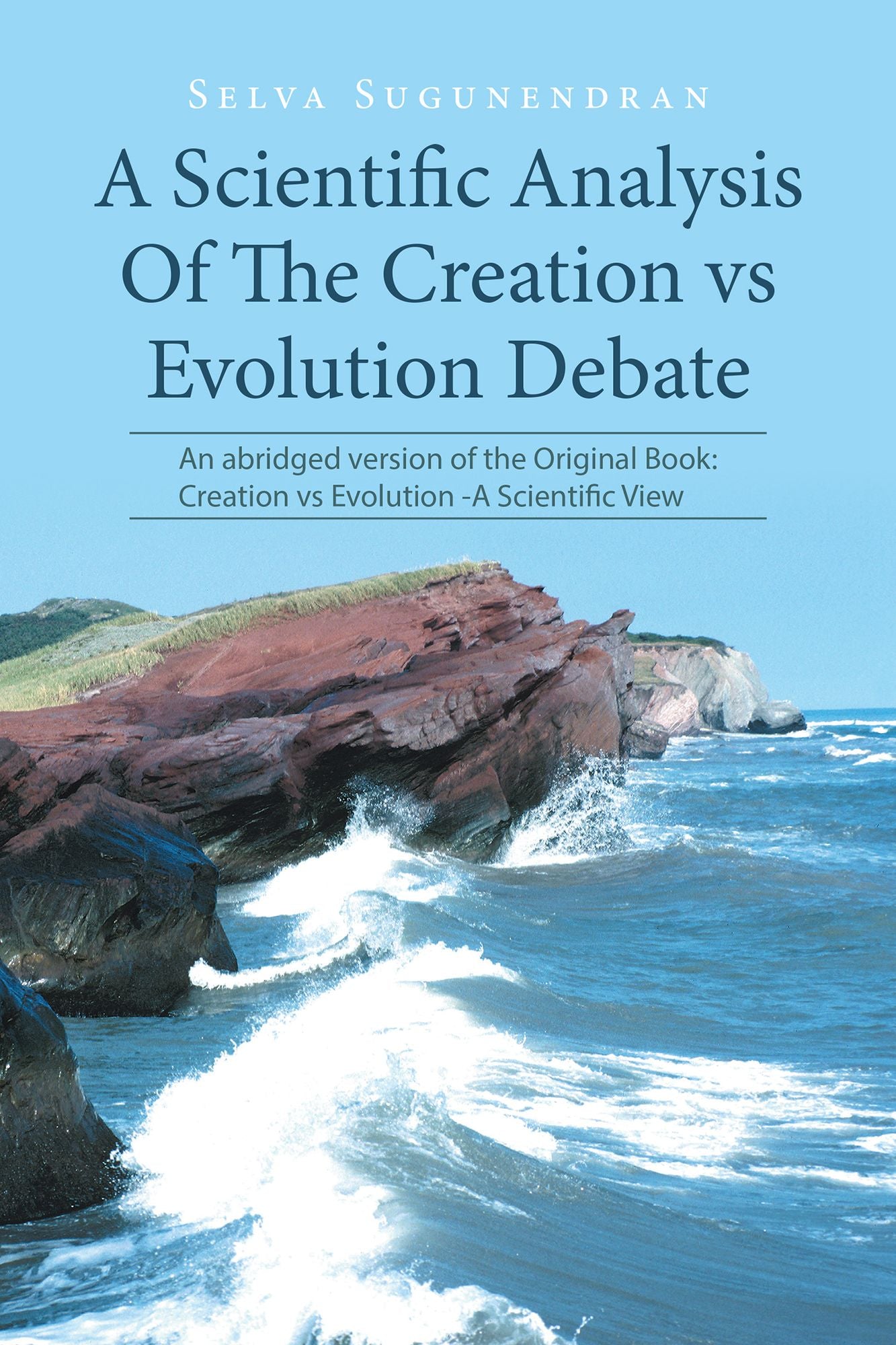 A Scientific Analysis of the Creation Vs Evolution Debate: An Abridged Version of the Original Book: Creation Vs Evolutiona Scientific View