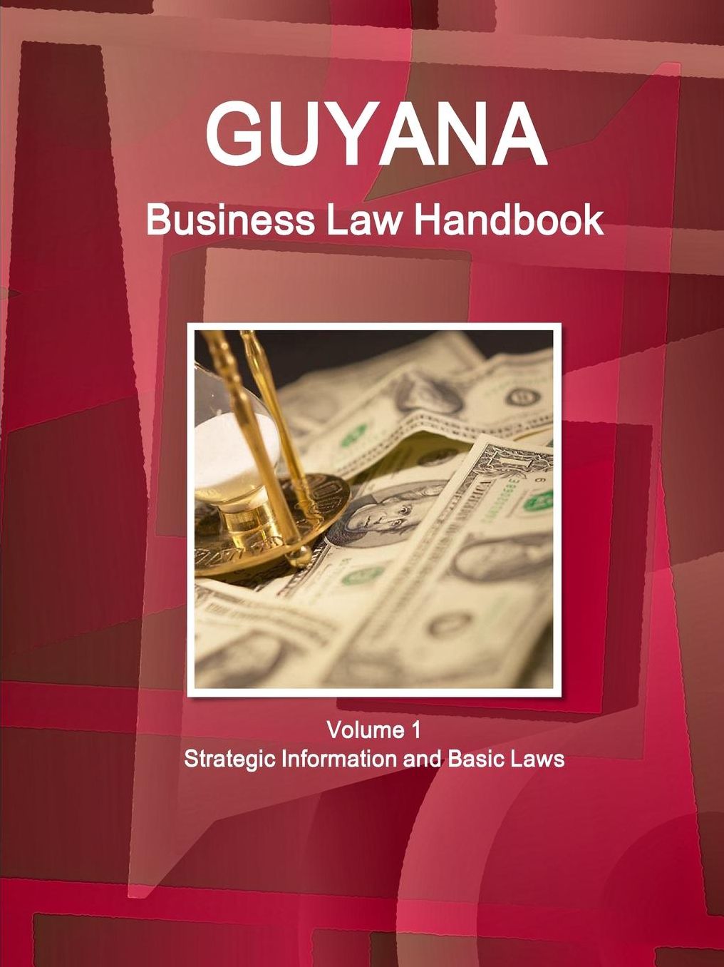 Guyana Business Law Handbook Volume 1 Strategic Information and Basic Laws