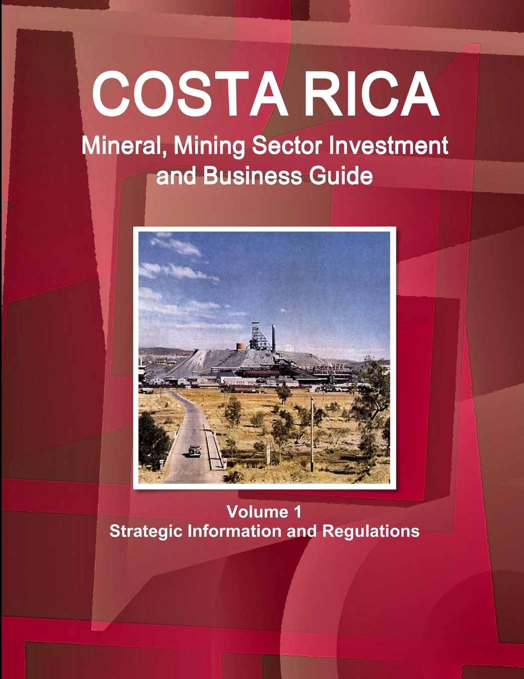 Costa Rica Mineral, Mining Sector Investment and Business Guide : Strategic Information and Regulations