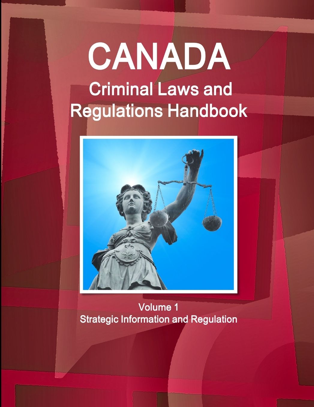 Canada Criminal Laws, Regulations and Procedures Handbook : Strategic Information and Procedures Related to Terrorism