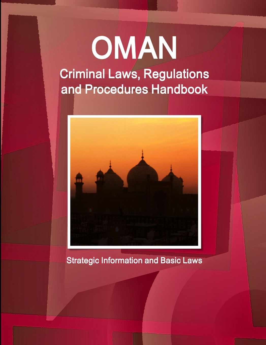 Oman Criminal Laws, Regulations and Procedures Handbook - Strategic Information and Basic Laws