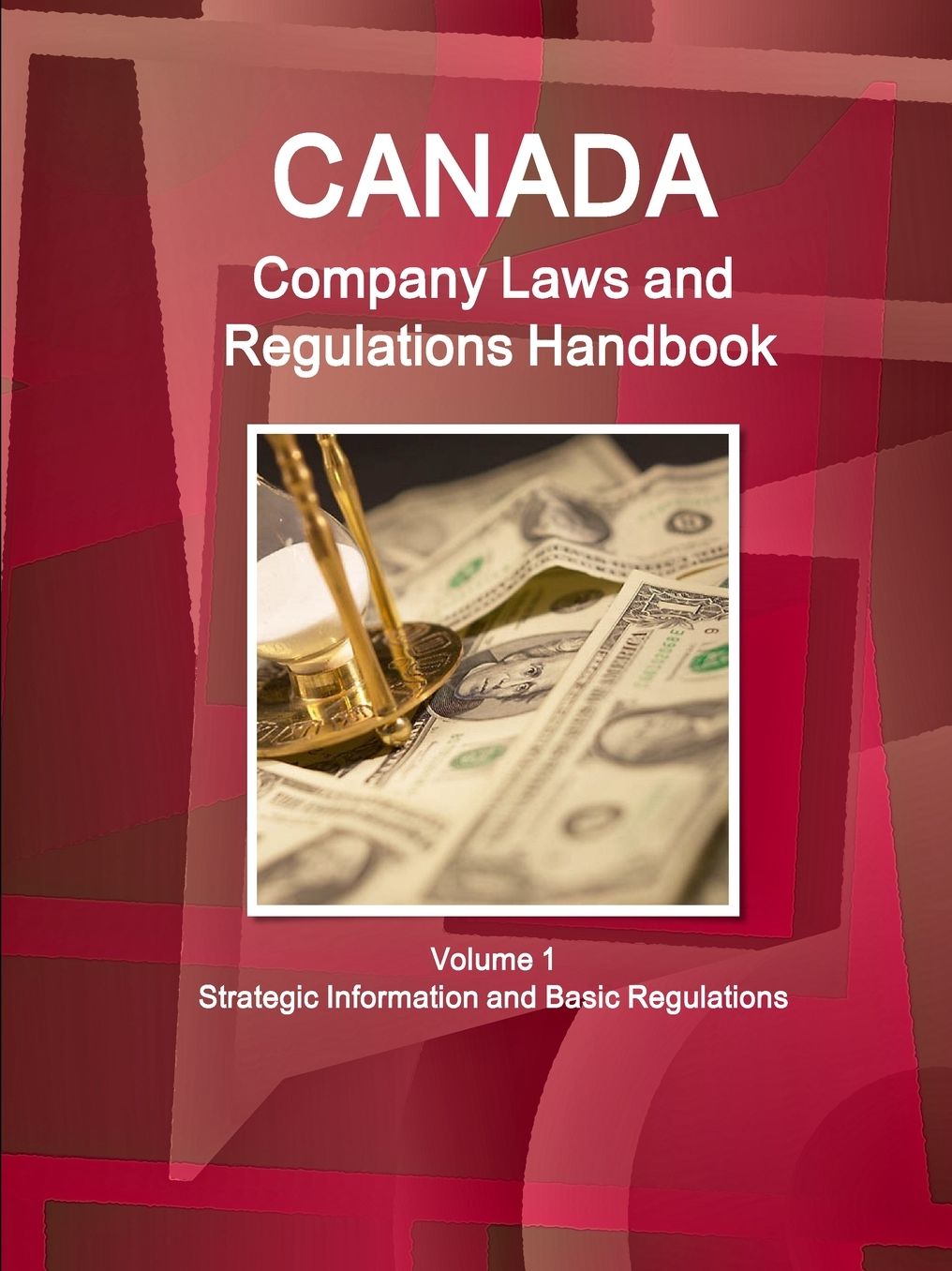 Canada Company Laws and Regulations Handbook : Strategic Information and Basic Laws