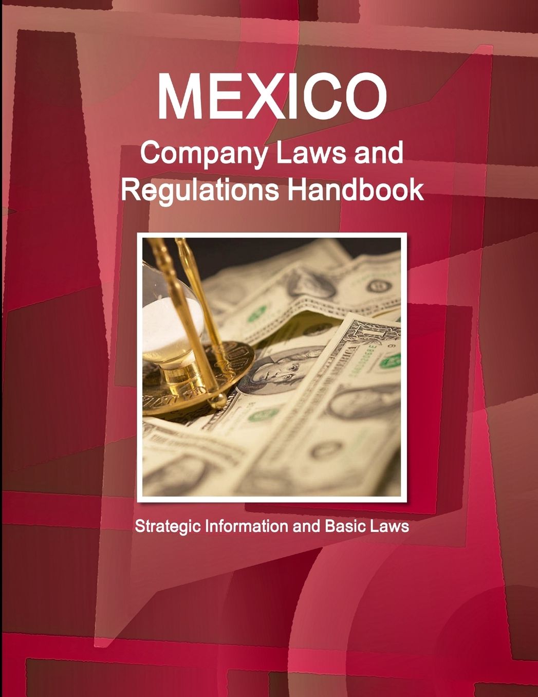 Mexico Company Laws and Regulations Handbook: Strategic Information and Basic Laws