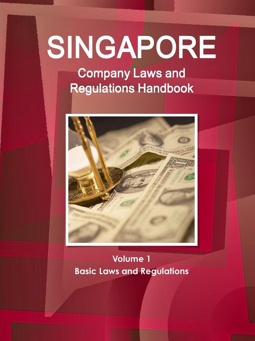 Singapore Company Laws and Regulations Handbook Volume 1 Basic Laws and Regulations