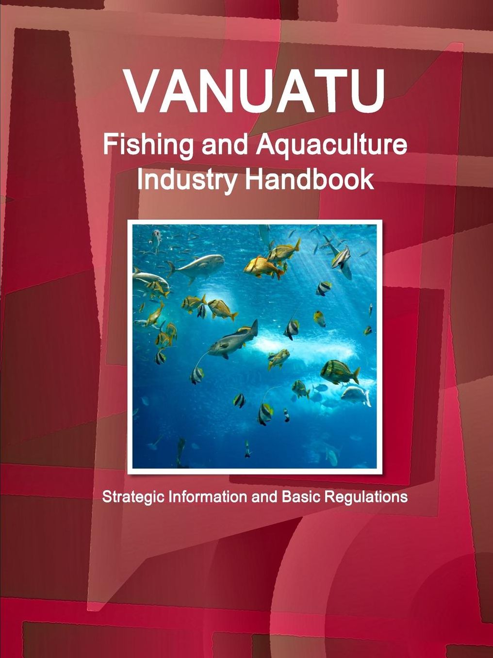 Vanuatu Fishing and Aquaculture Industry Handbook - Strategic Information and Basic Regulations