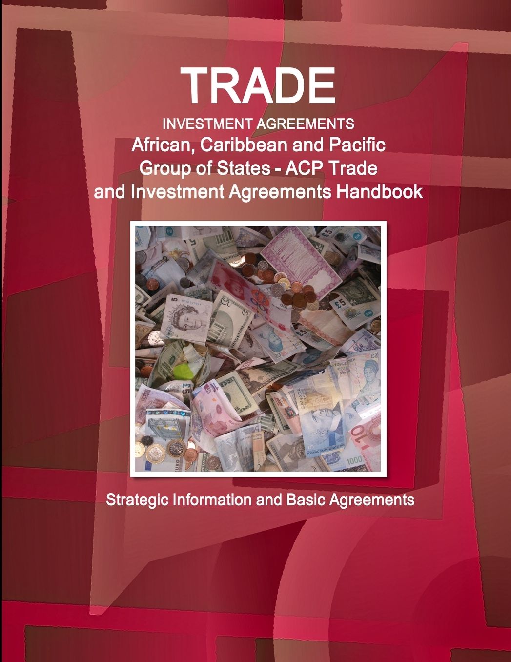 African, Caribbean and Pacific Group of States Trade and Investment Agreements Handbook : Strategic Information and Basic Agreements