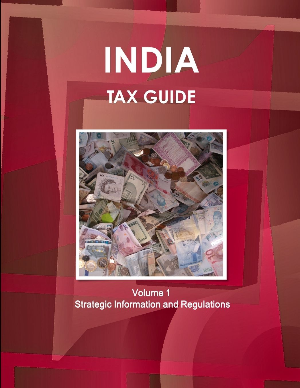 India Tax Guide Volume 1 Strategic Information and Regulations