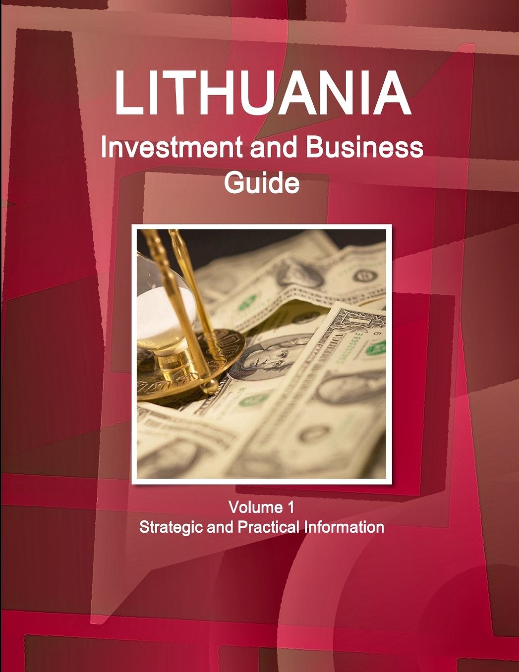 Lithuania Investment and Business Guide Volume 1 Strategic and Practical Information
