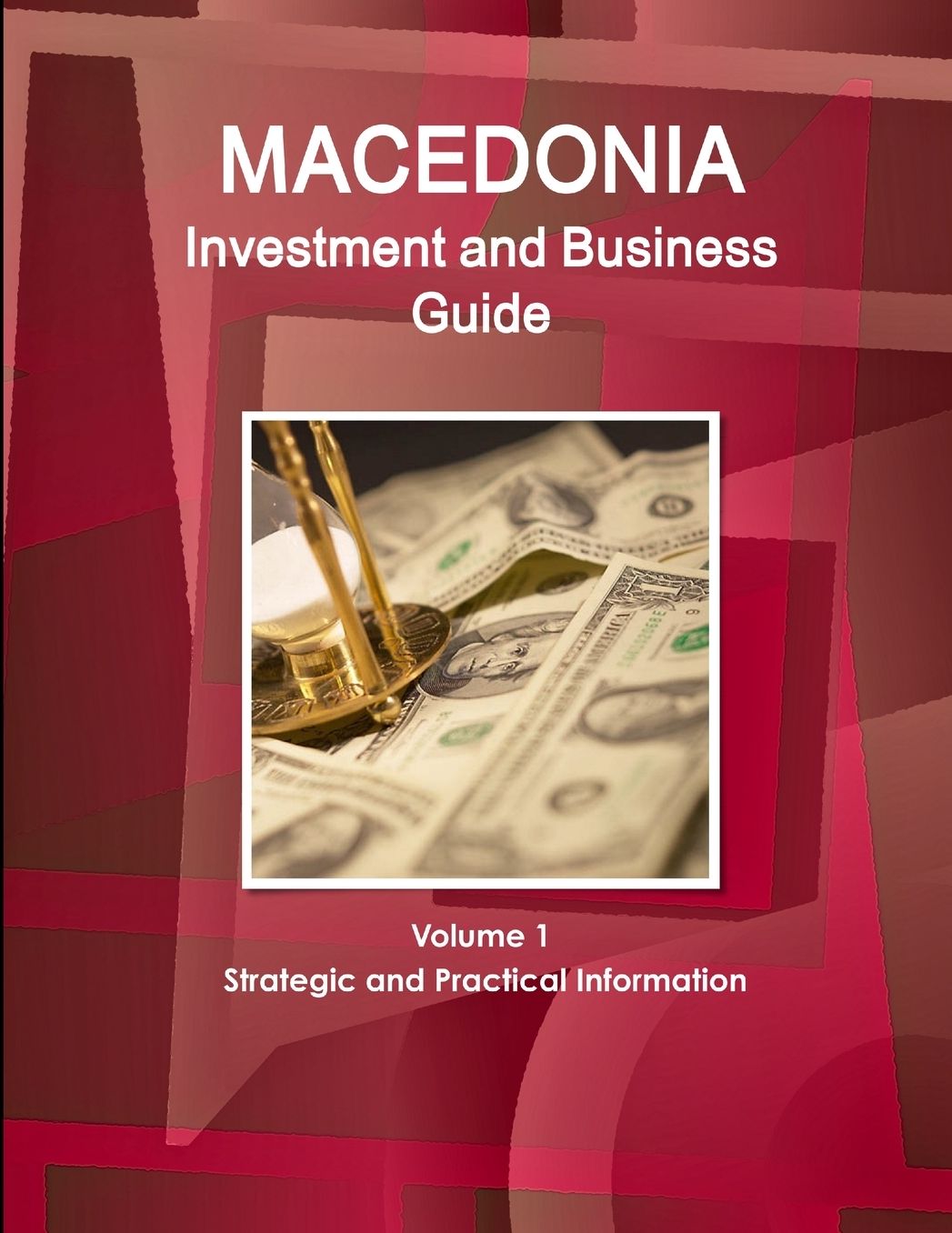 Macedonia Investment and Business Guide Volume 1 Strategic and Practical Information