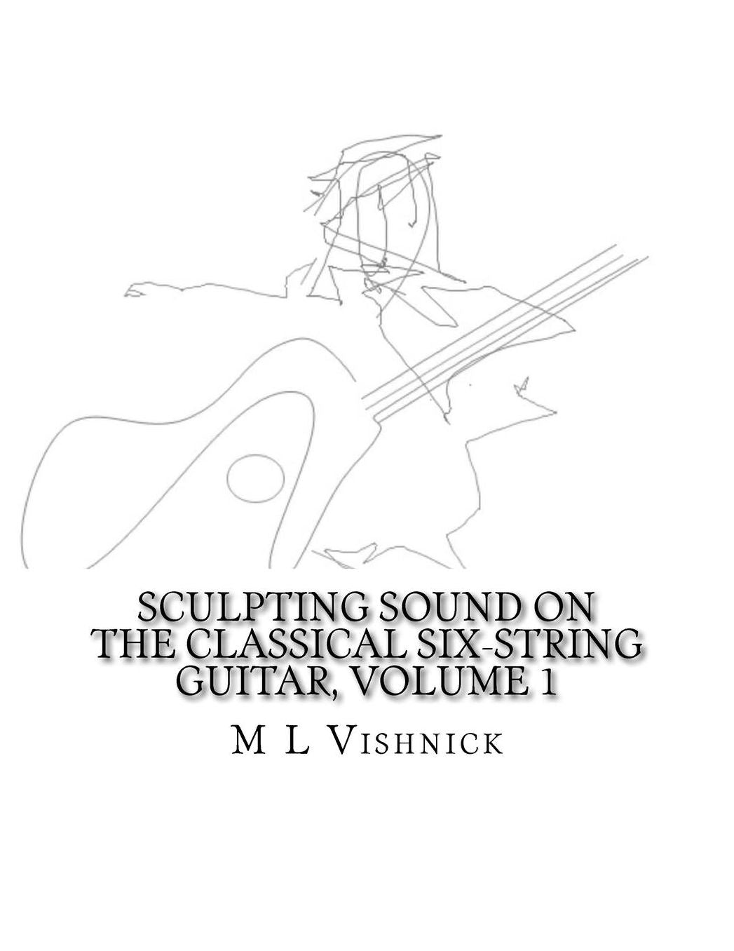 Sculpting Sound on the Classical Six-String Guitar, Volume 1: A Survey of Extended Techniques with Appended Studies in New Morphological Notation