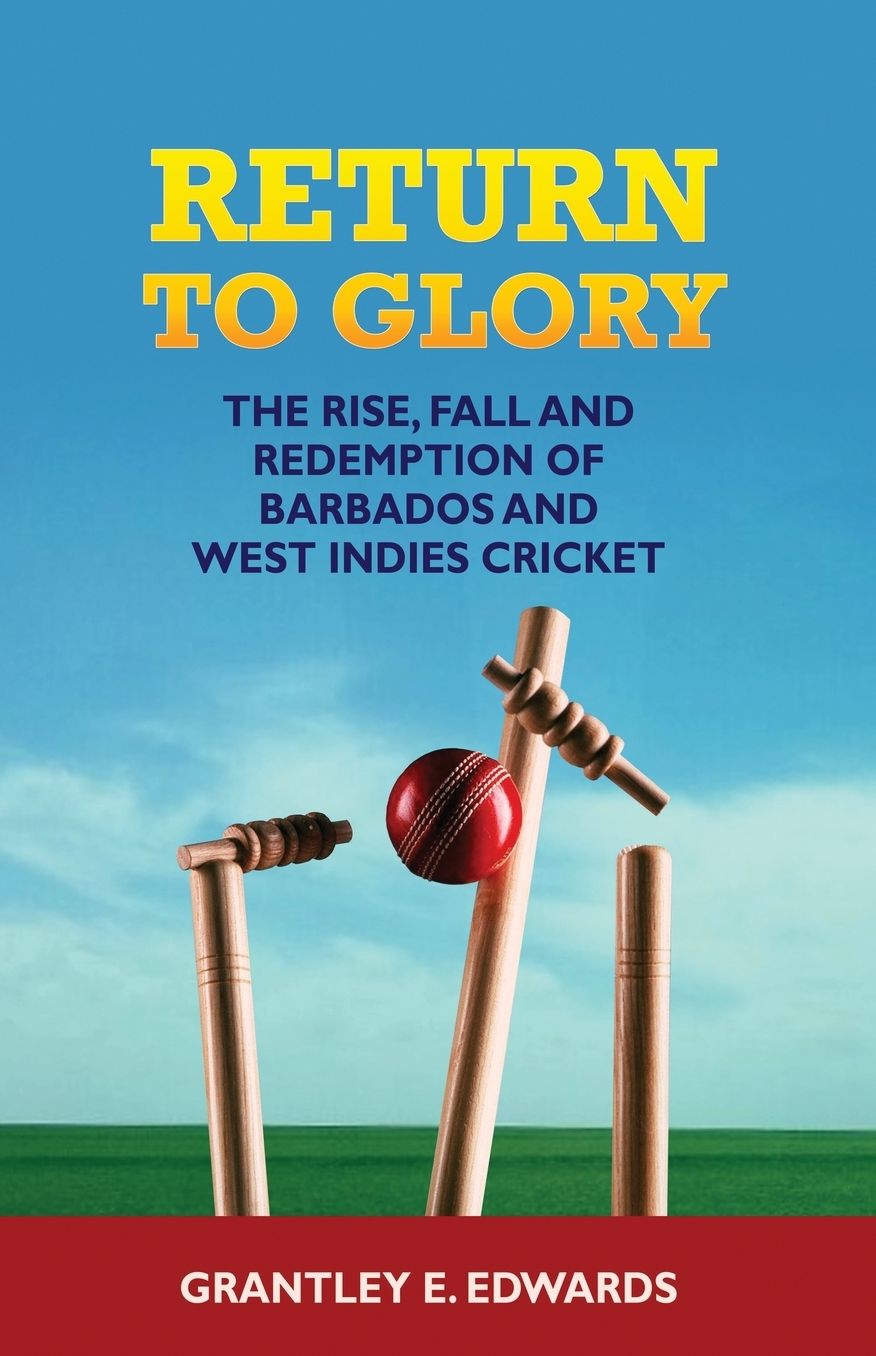 Return to Glory: The Rise, Fall, and Redemption of Barbados and West Indies Cricket
