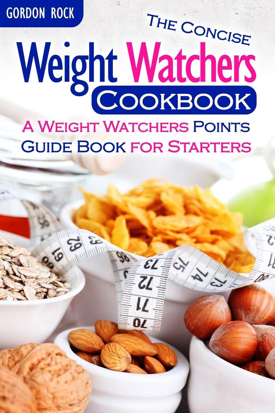 The Concise Weight Watchers Cookbook: A Weight Watchers Points Guide Book for Starters