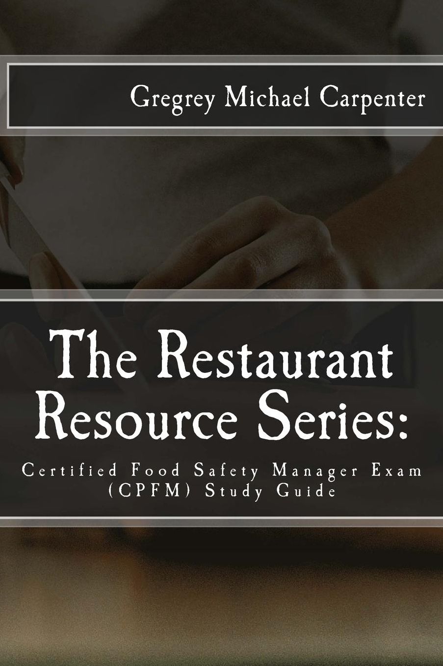 The Restaurant Resource Series: : Certified Food Safety Manager Exam (CPFM) Study Guide