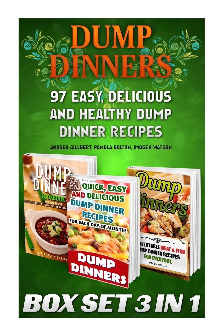 Dump Dinners BOX SET 3 IN 1: 97 Easy, Delicious and Healthy Dump Dinner Recipes: (Crockpot Dump Meals, Delicious Dump Meals, Dump Dinners Recipes For Busy People, Quick Easy Meals, Dump Cakes)