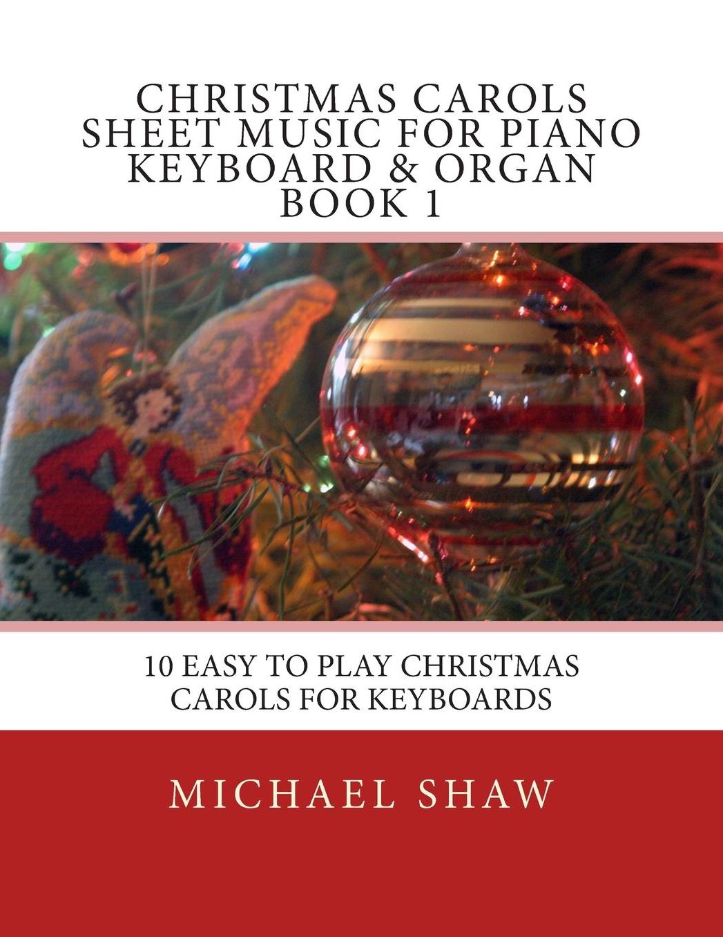 Christmas Carols Sheet Music For Piano Keyboard & Organ Book 1: 10 Easy To Play Christmas Carols For Keyboards