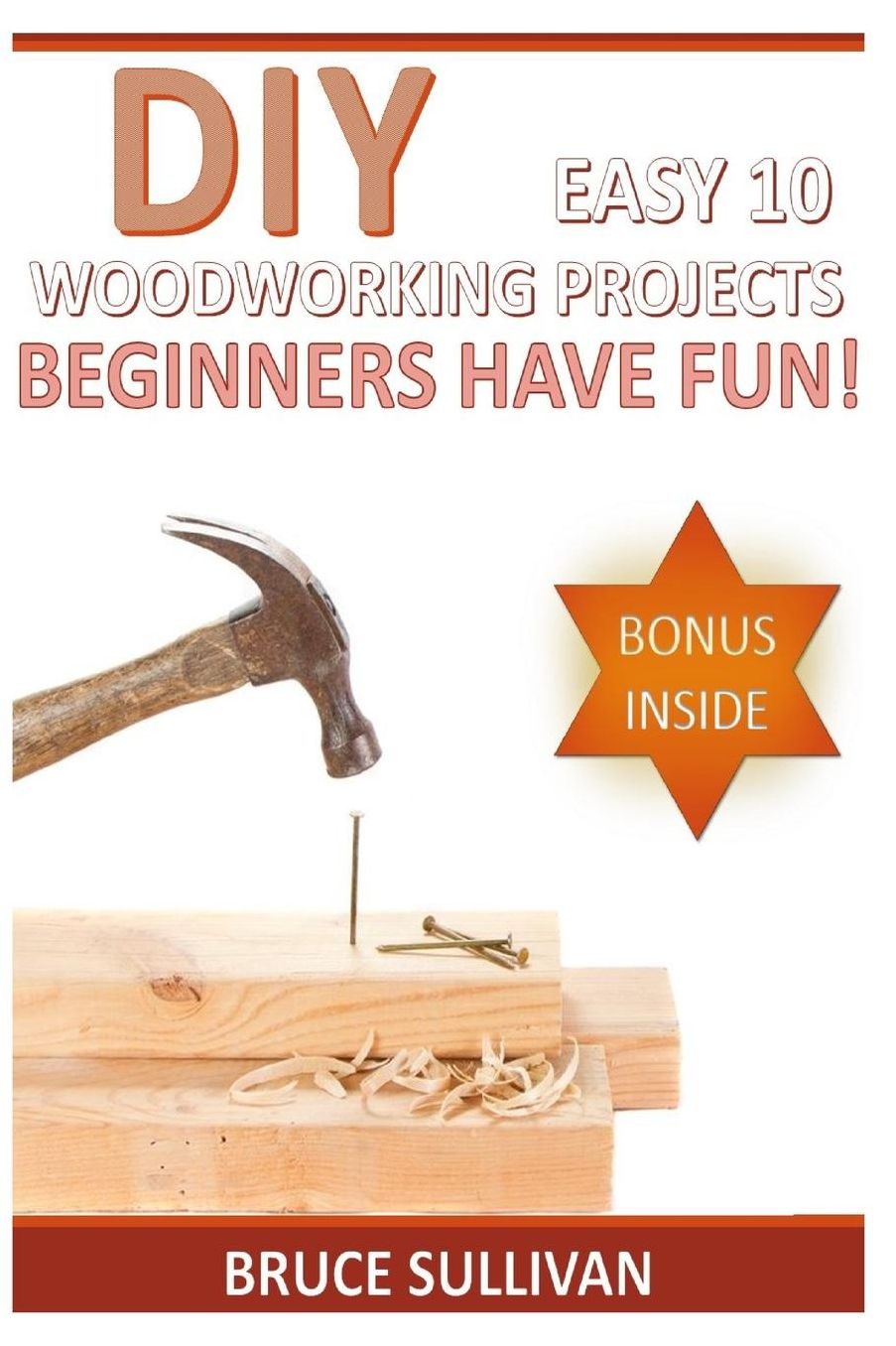 DIY Easy 10 Woodworking Projects: Beginners Have Fun!