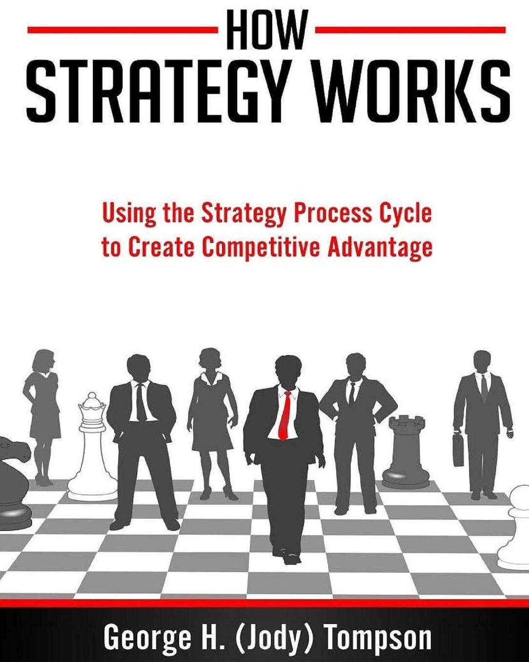 How Strategy Works: Using the Strategy Process Cycle to Develop Competitve Advantage