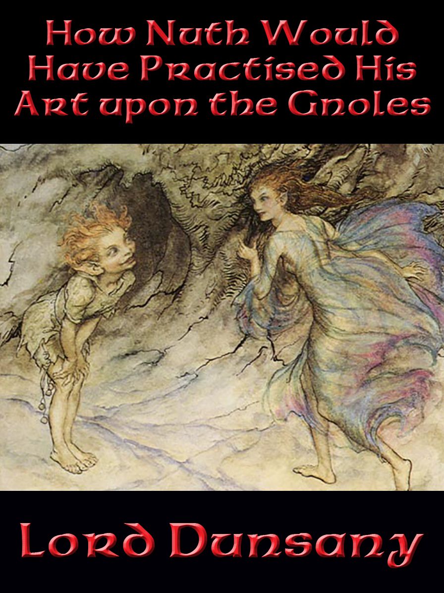 How Nuth Would Have Practised His Art upon the Gnoles