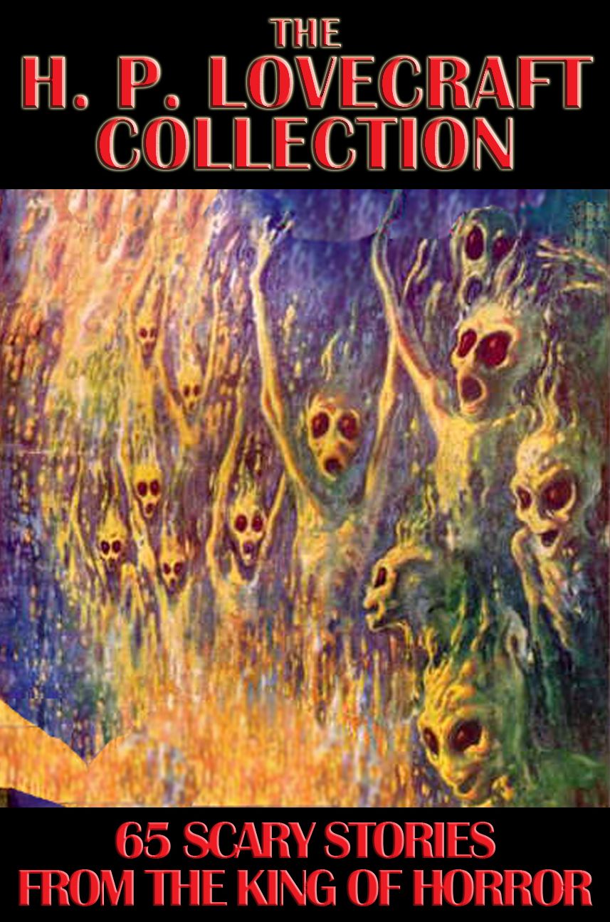 The H. P. Lovecraft Collection: 65 Scary Stories from the King of Horror