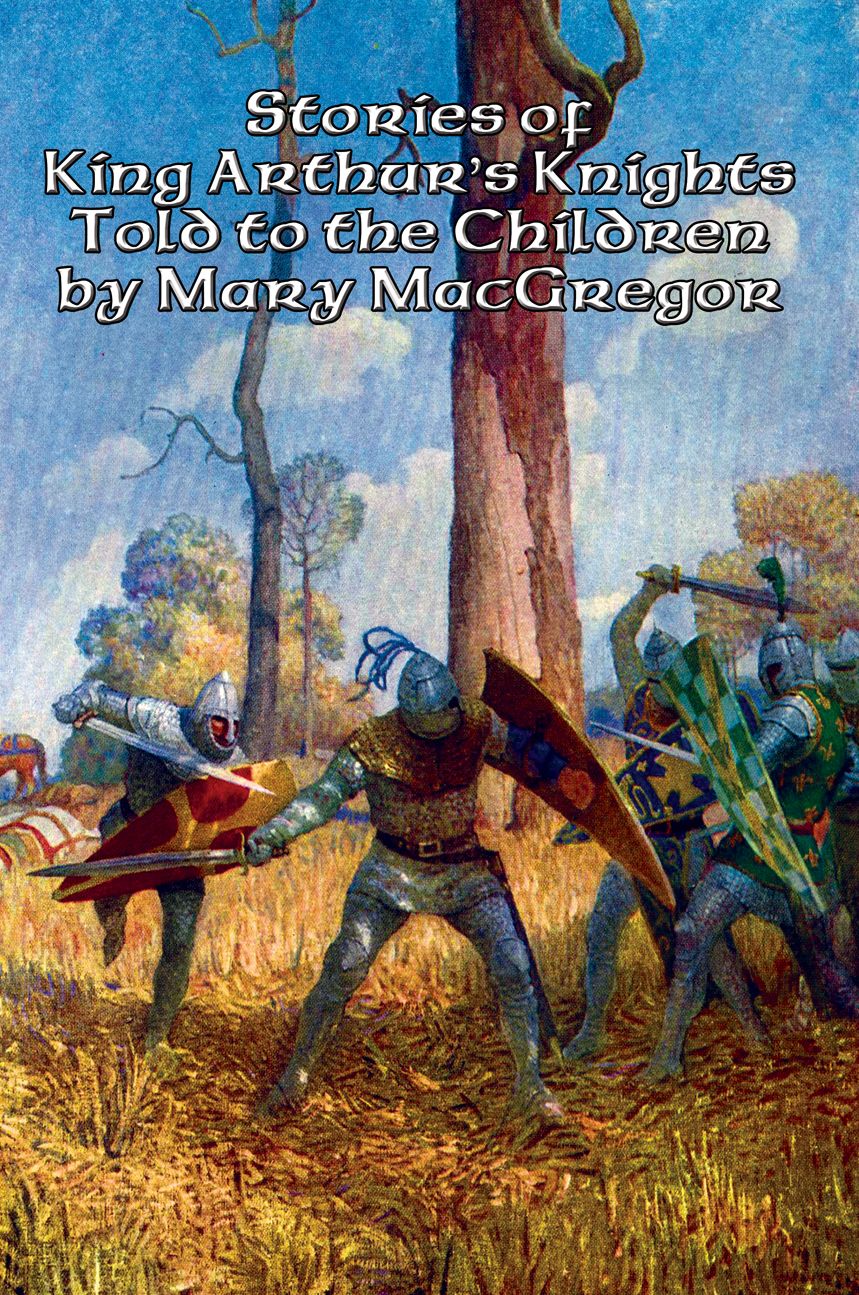 Stories of King Arthur's Knights: Told to the Children