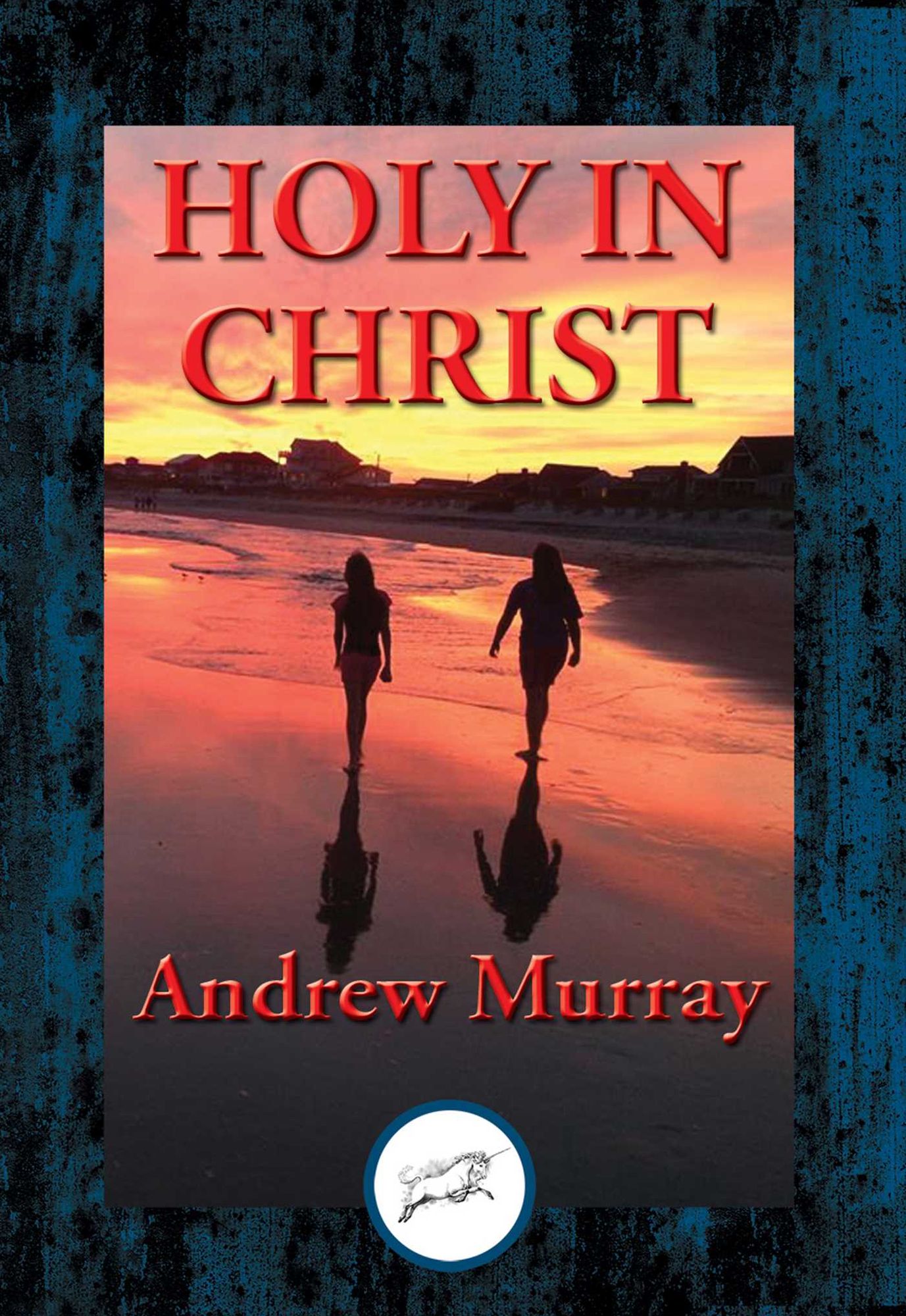 Holy in Christ: Thoughts on the Calling of God's Children to be Holy as He is Holy