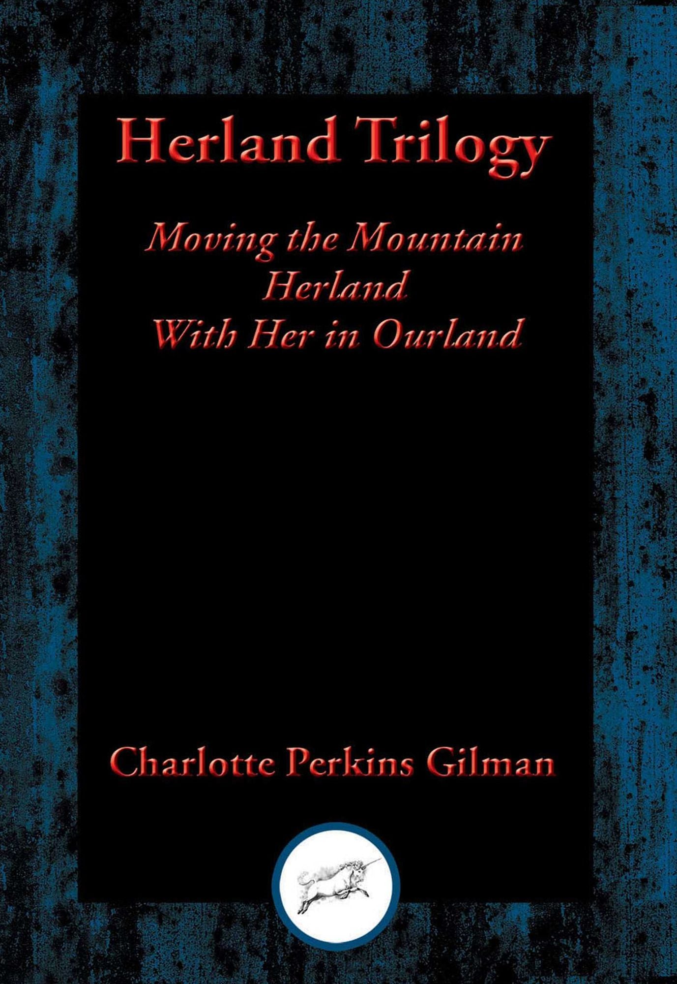 Herland Trilogy: Moving the Mountain; Herland; With Her in Ourland