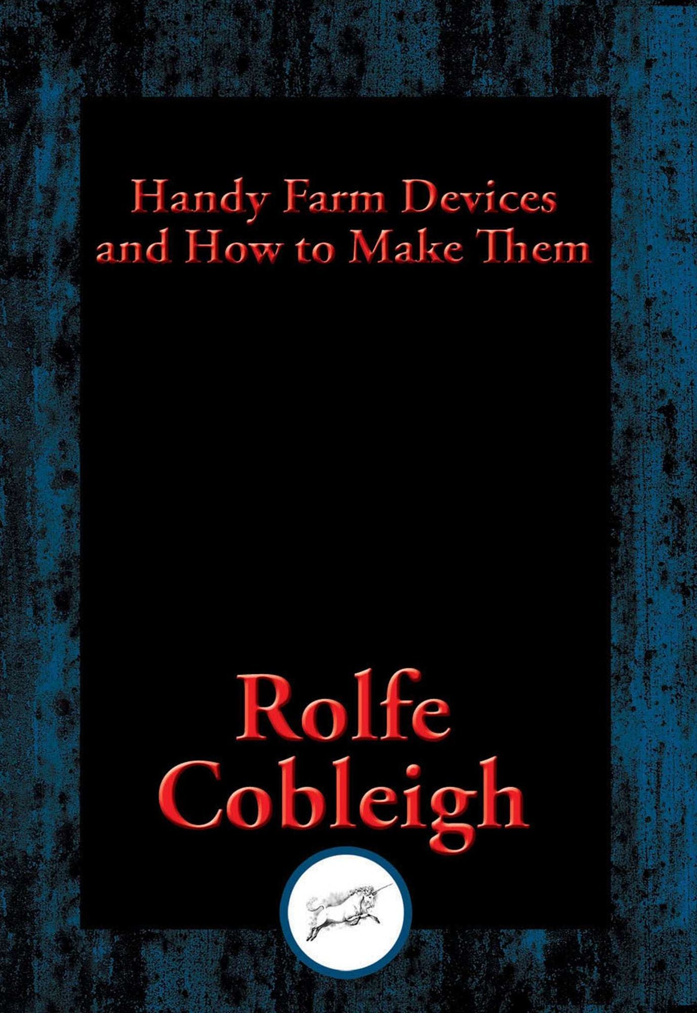 Handy Farm Devices and How to Make Them: With Linked Table of Contents