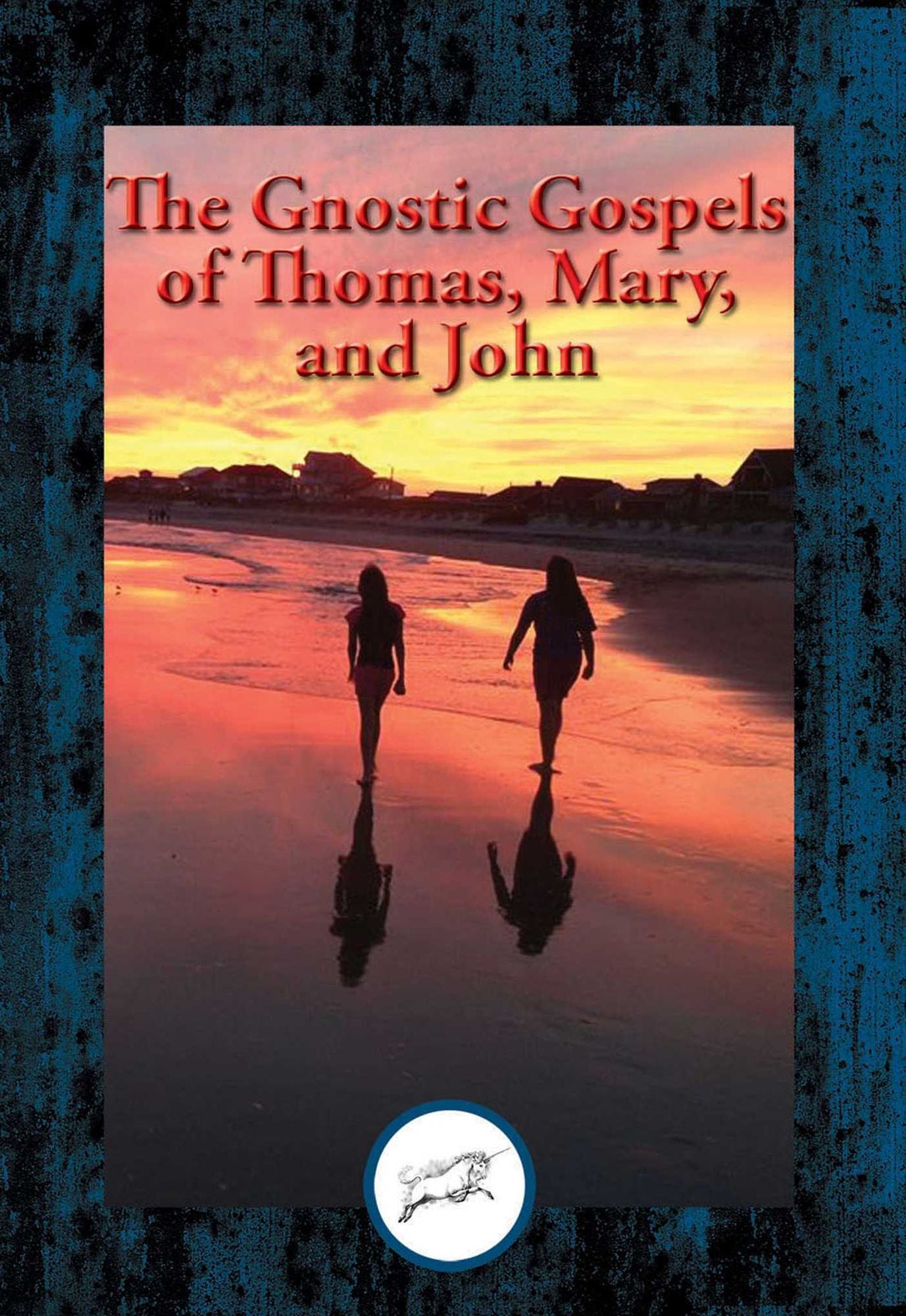 The Gnostic Gospels of Thomas, Mary, and John: With Linked Table of Contents