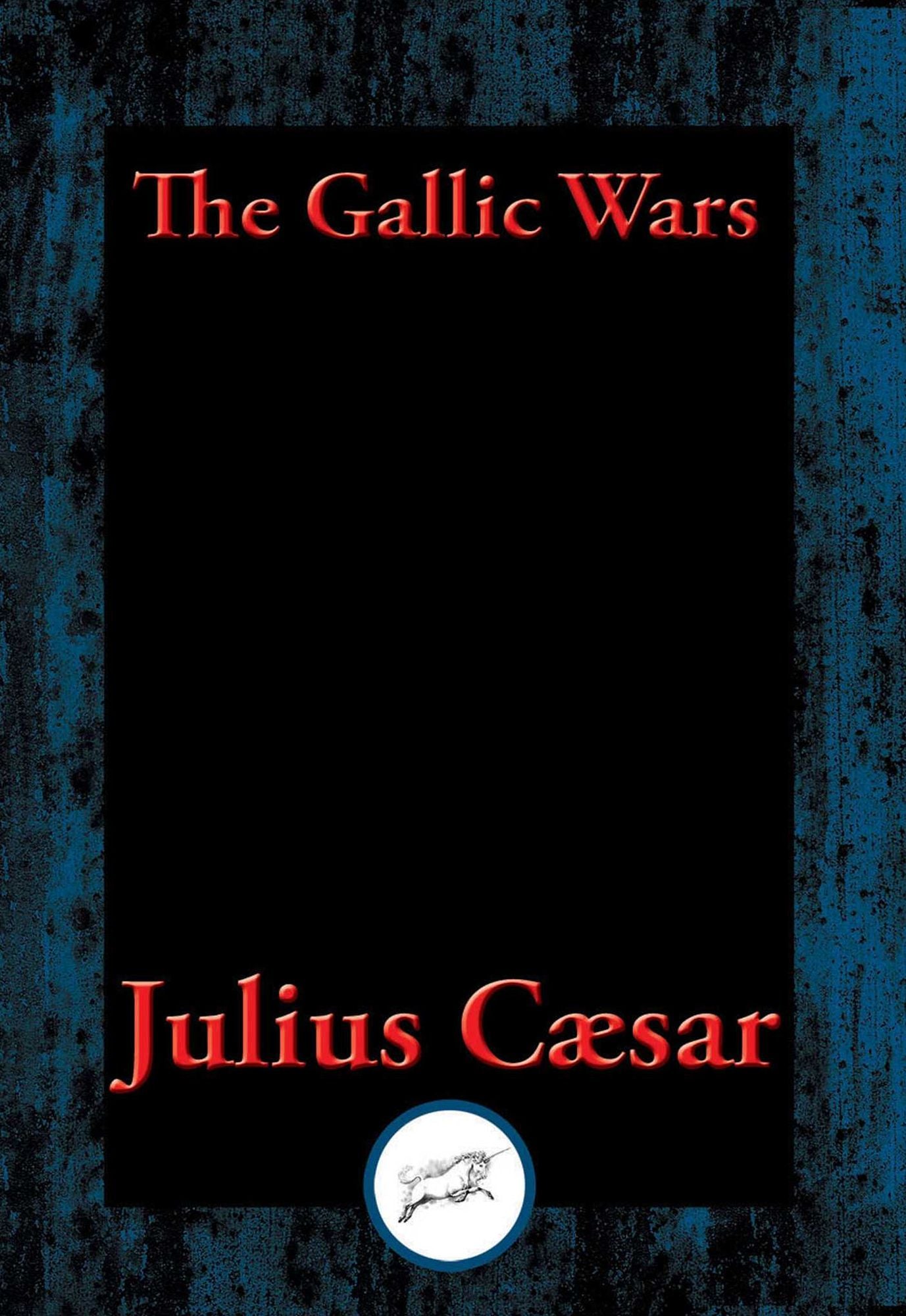 The Gallic Wars: The Commentaries of C. Julius Cæsar on his War in Gaul