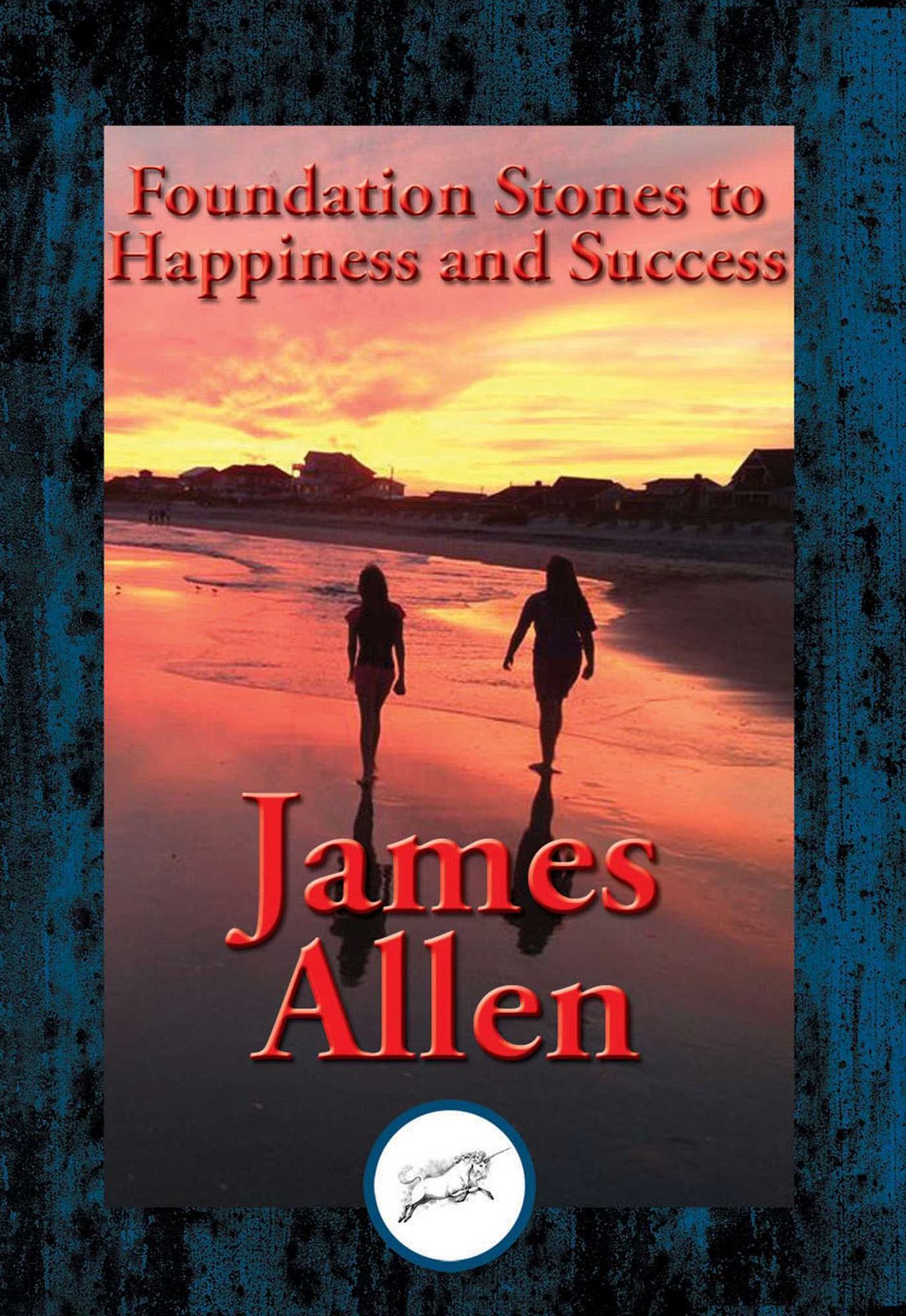 Foundation Stones to Happiness and Success: With Linked Table of Contents