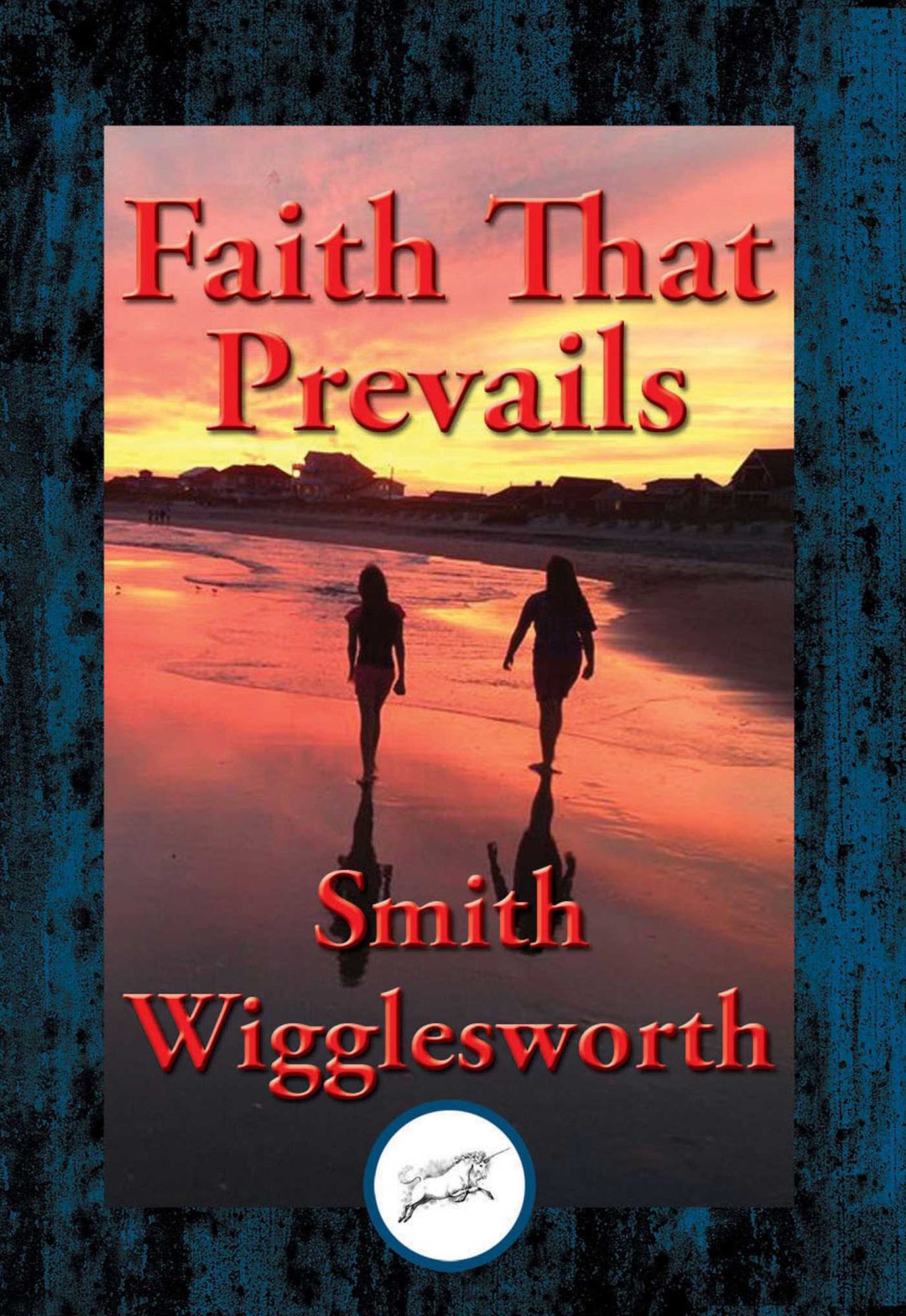 Faith That Prevails: With Linked Table of Contents