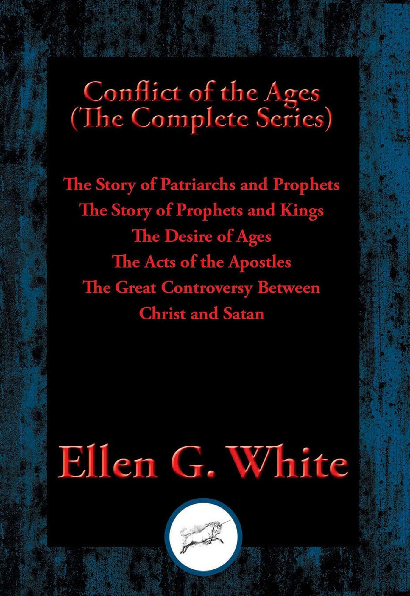 Conflict of the Ages (The Complete Series): The Story of Patriarchs and Prophets, The Story of Prophets and Kings, The Desire of Ages, The Acts of the Apostles, The Great Controversy Between Christ and Satan