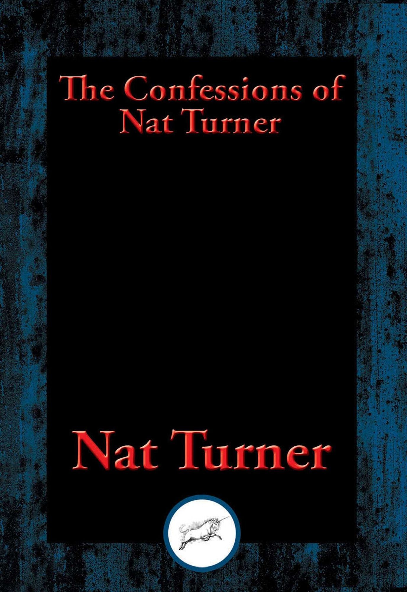 The Confessions of Nat Turner: The Leader of the Late Insurrection in Southampton, Virginia