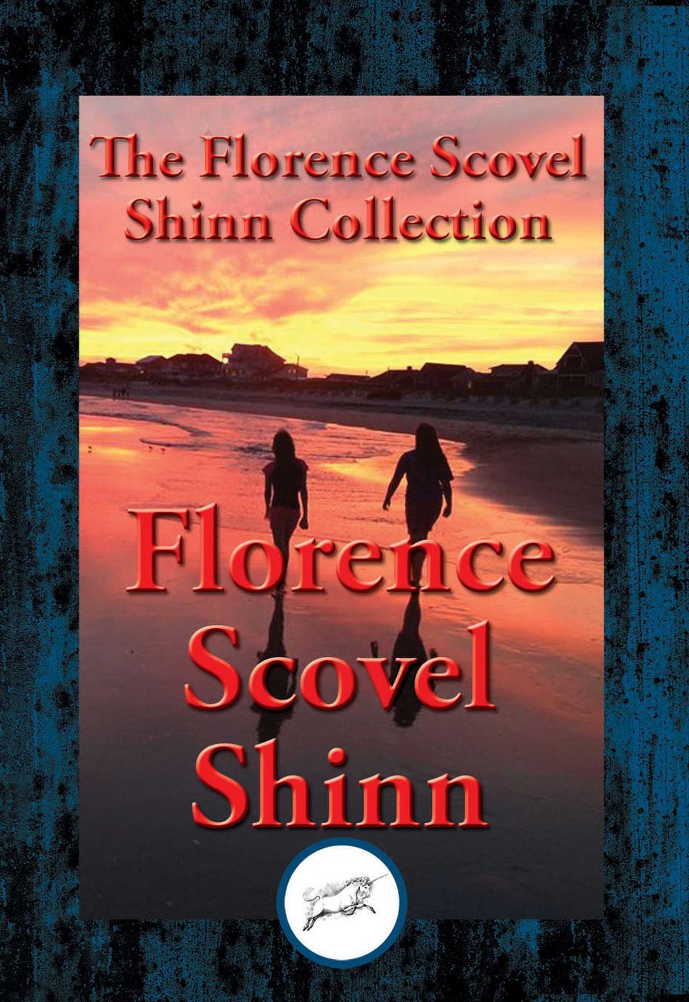 The Collected Wisdom of Florence Scovel Shinn: The Game of Life and How to Play It, Your Word Is Your Wand, The Secret Door to Success, The Power of the Spoken Word