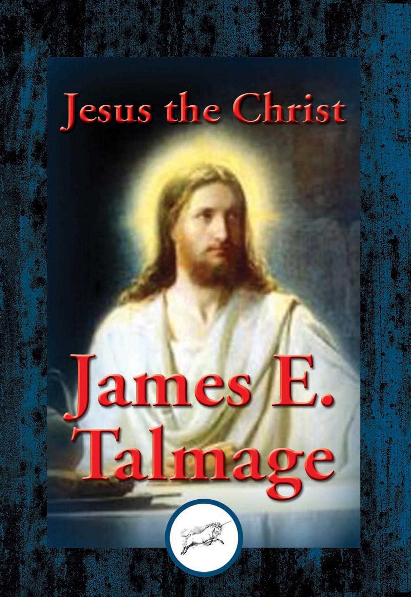 Jesus the Christ: A Study of the Messiah and His Mission According to the Holy Scriptures Both Ancient and Modern