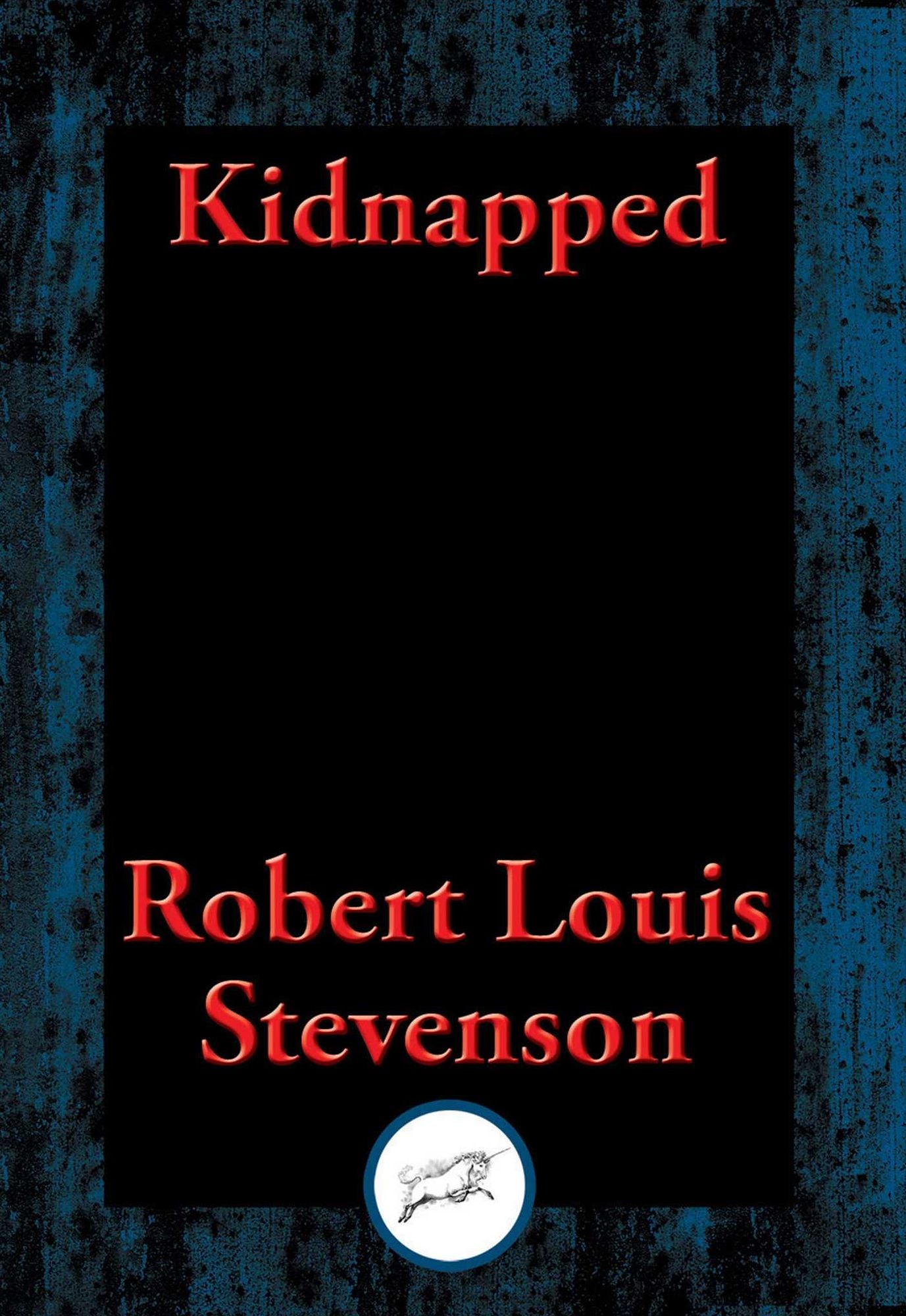 Kidnapped: Being Memoirs of the Adventures of David Balfour In the Year 1751 How He Was Kidnapped and Cast Away; His Sufferings in a Desert Isle; His Journey in the Wild Highlands; His Acquaintance with Alan Breck Stewart And Other Notorious Highland Jaco