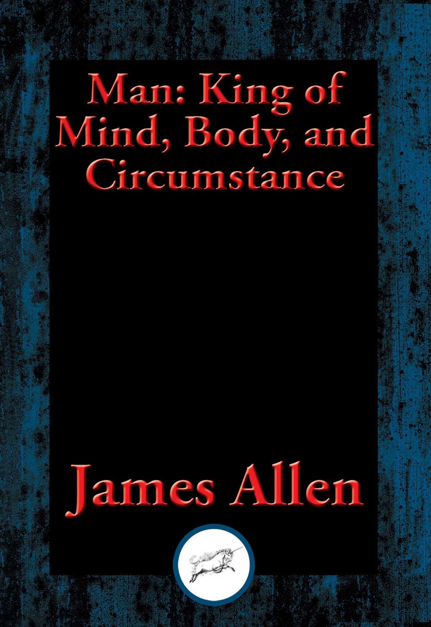 Man: King of Mind, Body, and Circumstance