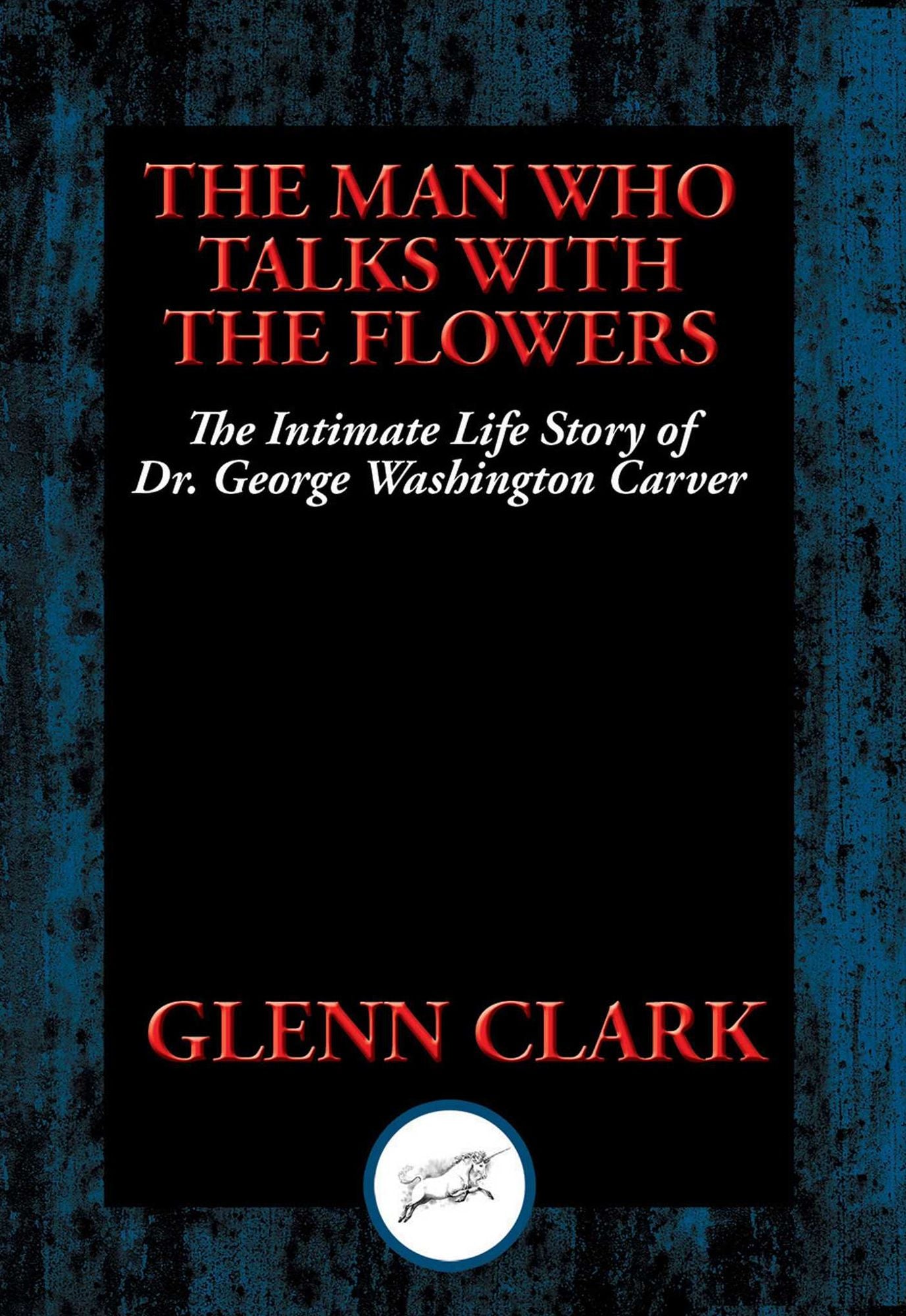 The Man Who Talks with Flowers: The Intimate Life Story of Dr. George Washington Carver