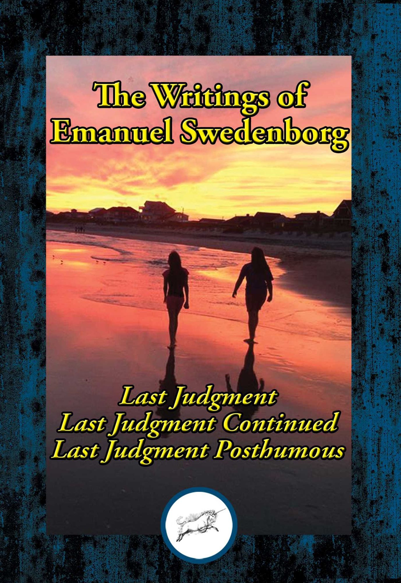 The Writings of Emanuel Swedenborg Vol. III: Last Judgment; Last Judgment Continued; Last Judgment Posthumous