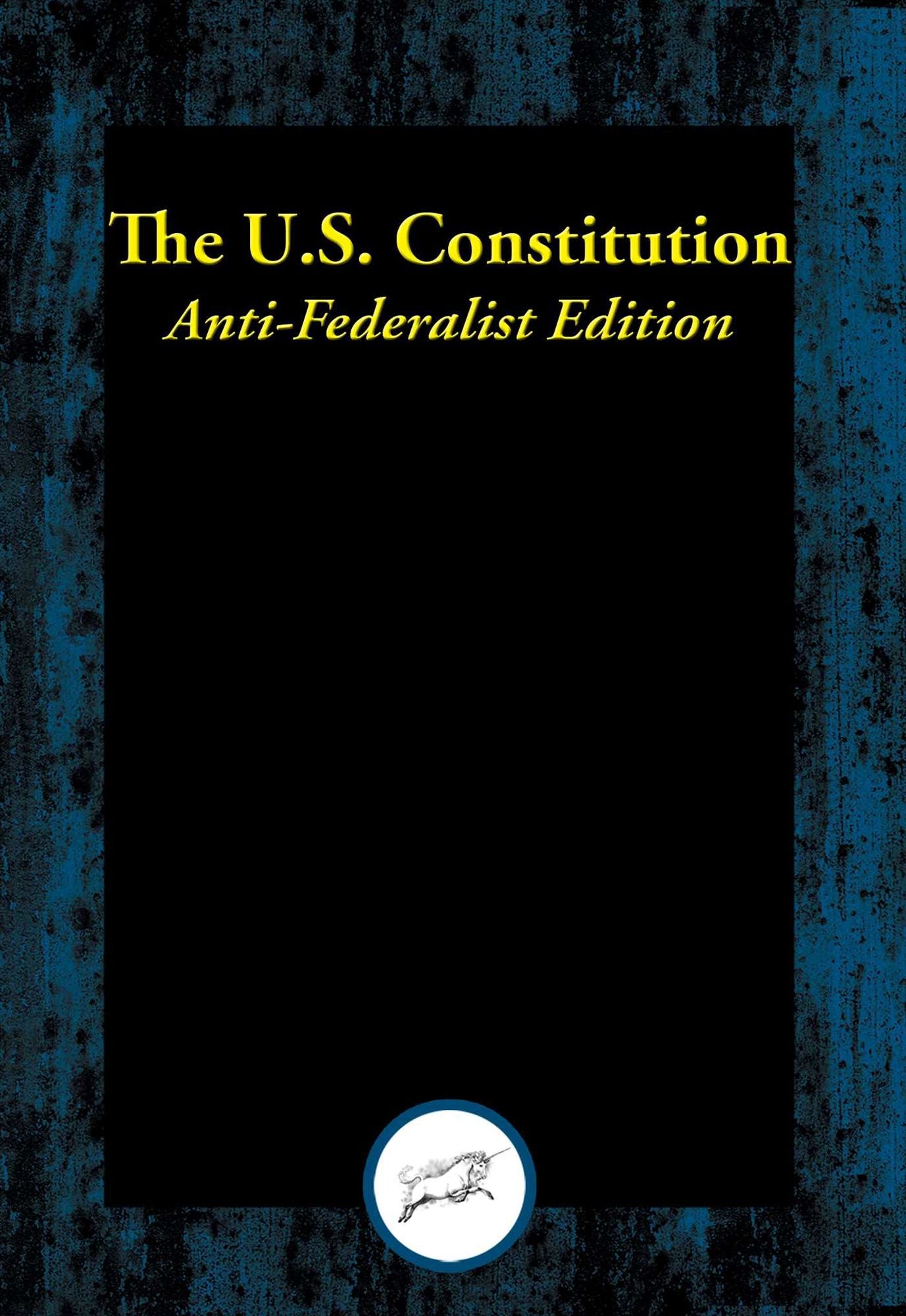 The U.S. Constitution: Anti-Federalist Edition