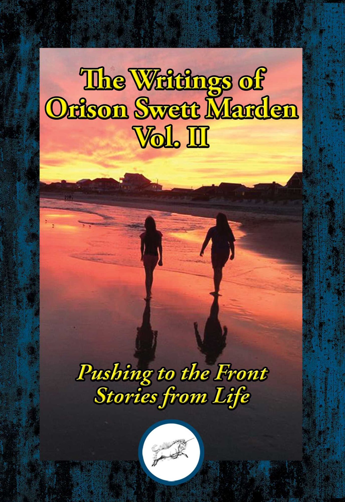 The Writings of Orison Swett Marden, Vol. II: Pushing to the Front; Stories from Life