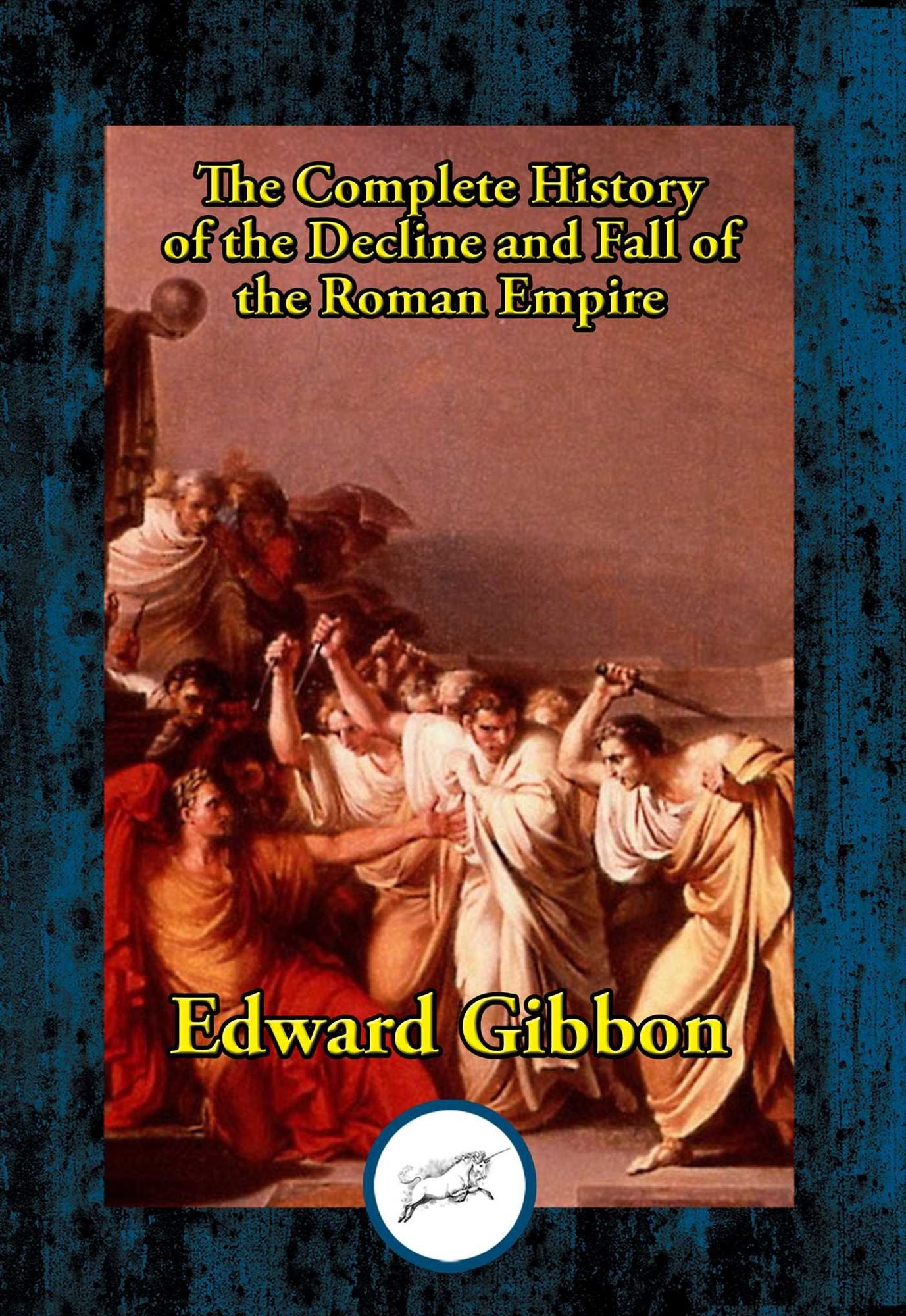 The History of the Decline and Fall of the Roman Empire: Complete