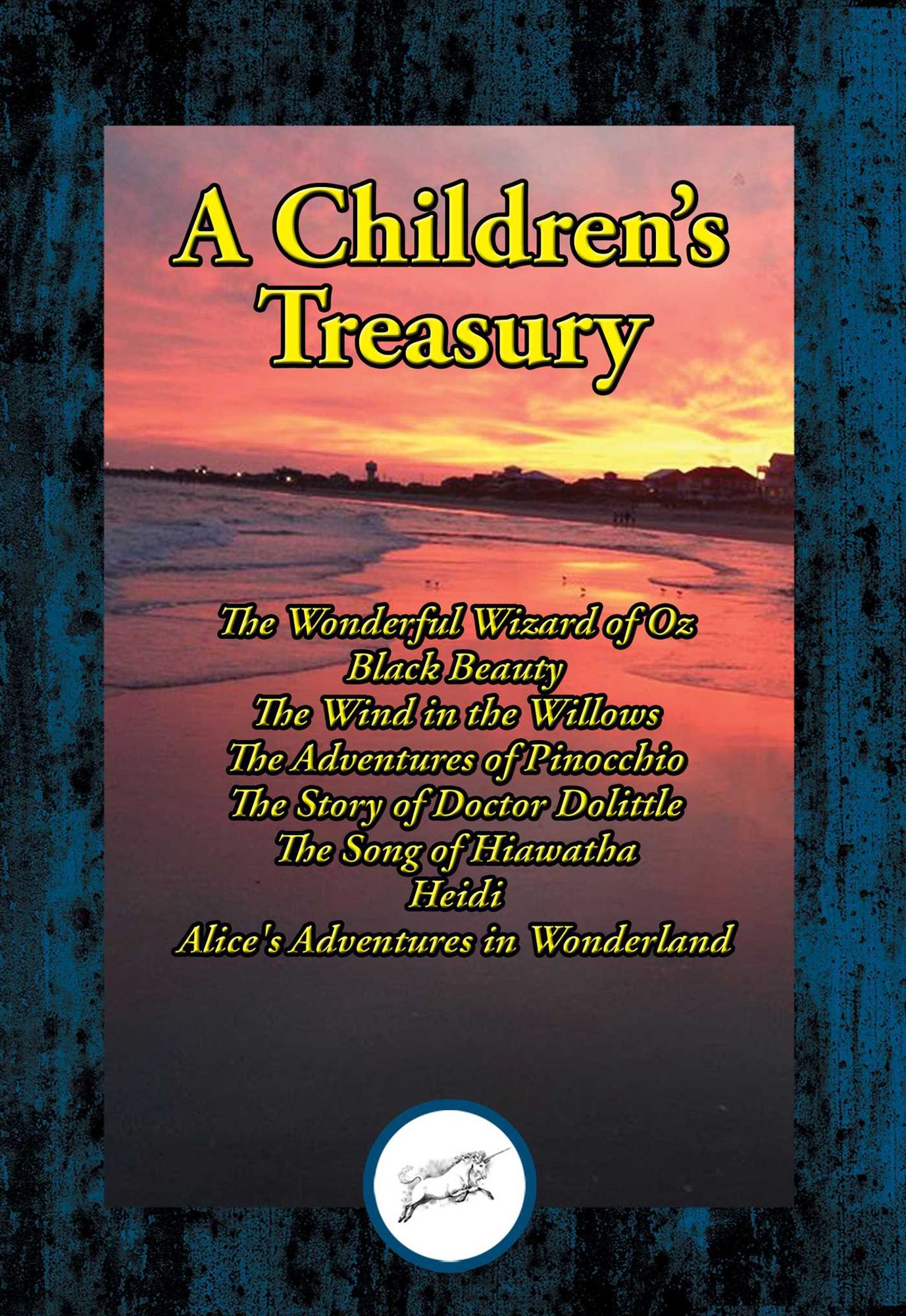 A Children's Treasury: The Wonderful Wizard of Oz; Black Beauty; The Wind in the Willows; The Adventures of Pinocchio; The Story of Doctor Dolittle; The Song of Hiawatha; Heidi; Alice's Adventures in Wonderland