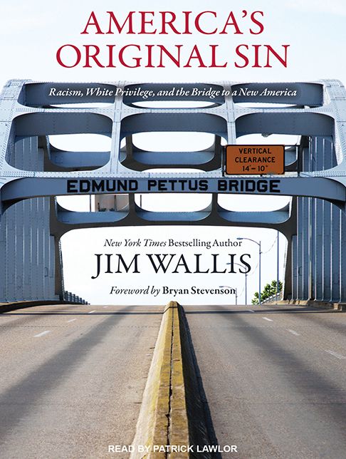America's Original Sin: Racism, White Privilege, and the Bridge to a New America