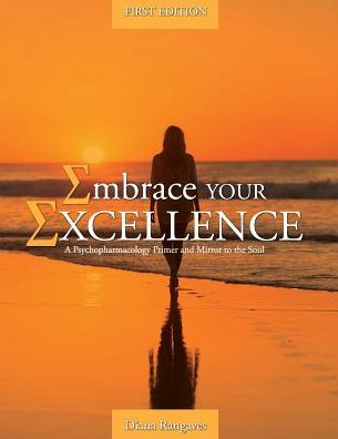 Embrace Your Excellence: A Psychopharmacology Primer and Mirror to the Soul