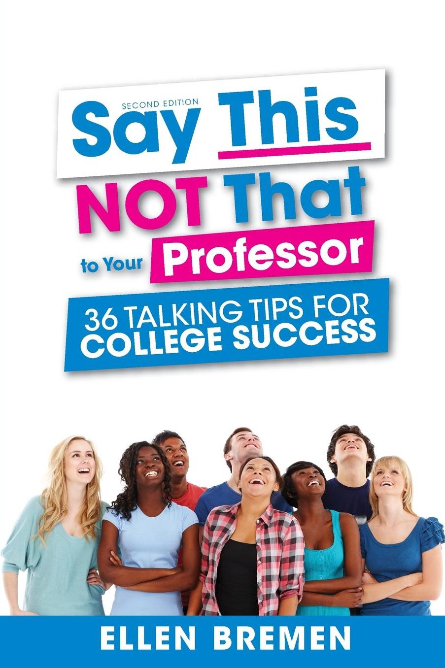 Say This, NOT That to Your Professor: 36 Talking Tips for College Success