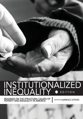 Institutionalized Inequality: Readings on the Structural Causes of Poverty and Inequality in America