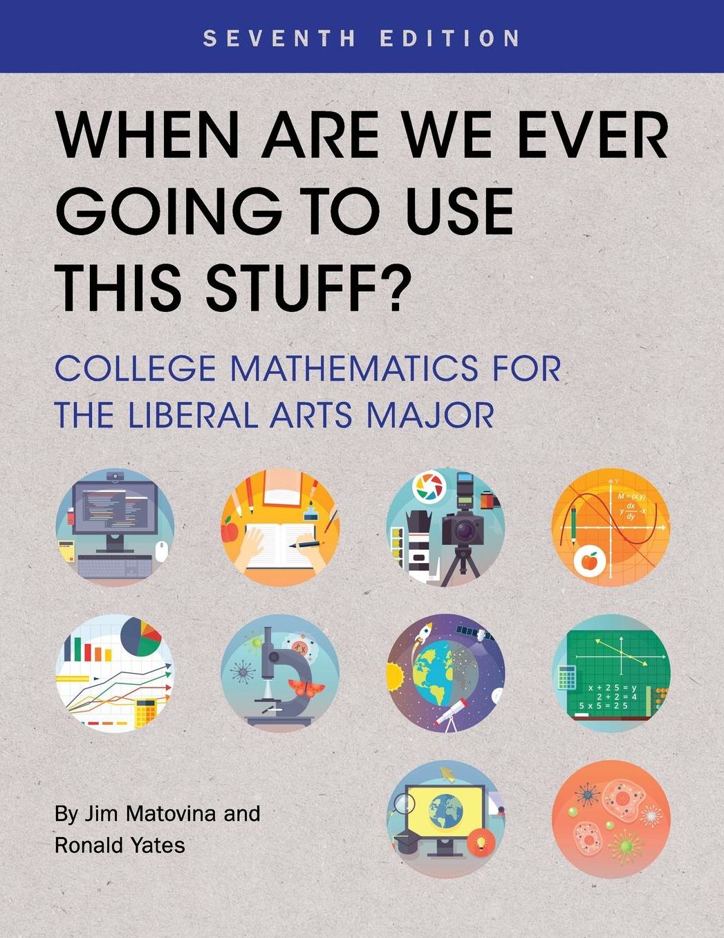 When Are We Ever Going to Use This Stuff?: College Mathematics for the Liberal Arts Major