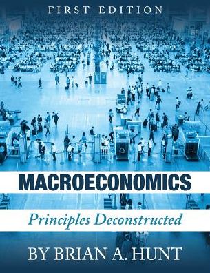 Macroeconomics: Principles Deconstructed